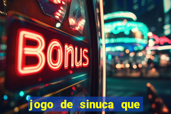 jogo de sinuca que ganha dinheiro de verdade