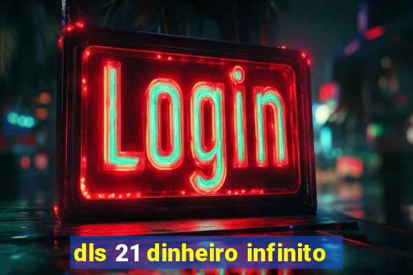 dls 21 dinheiro infinito