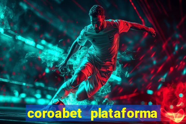 coroabet plataforma de jogos