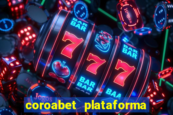 coroabet plataforma de jogos