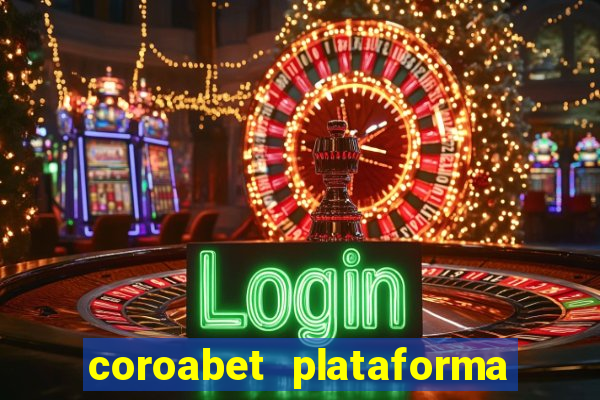 coroabet plataforma de jogos