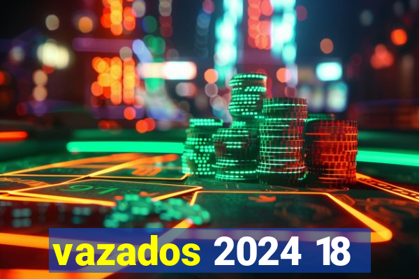 vazados 2024 18