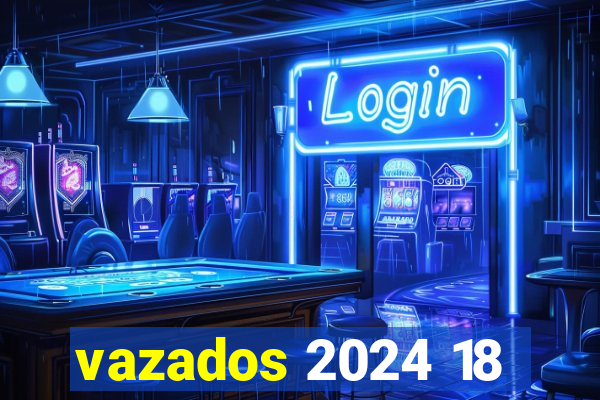 vazados 2024 18