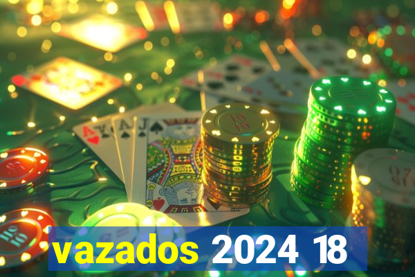 vazados 2024 18