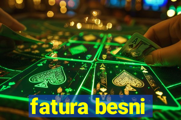 fatura besni