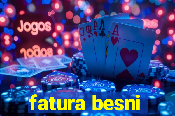 fatura besni