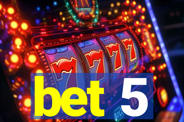 bet 5