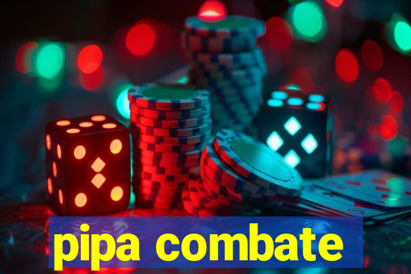 pipa combate