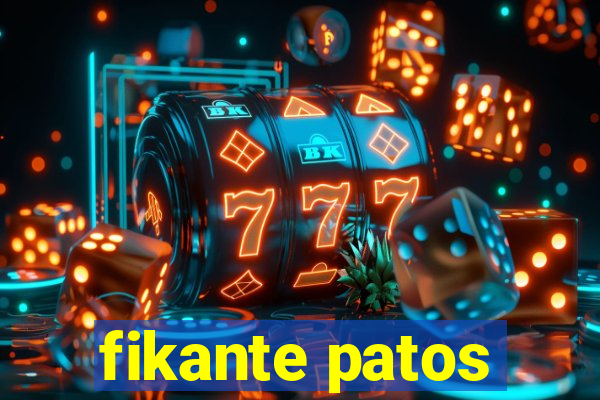 fikante patos