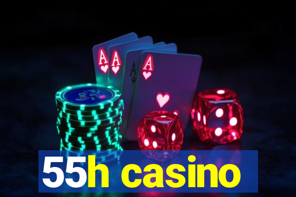 55h casino