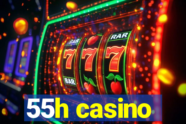 55h casino