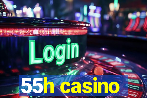 55h casino