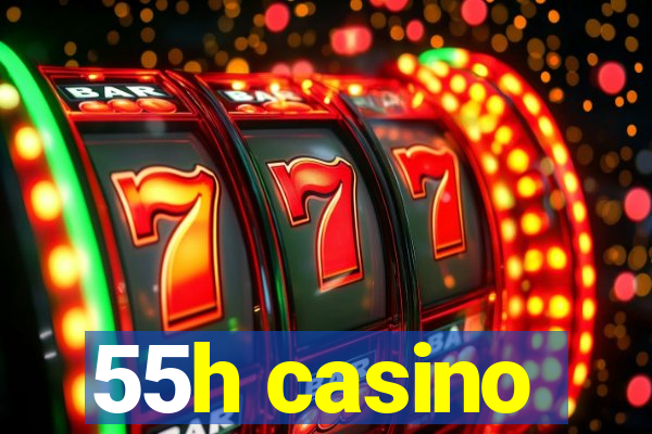 55h casino