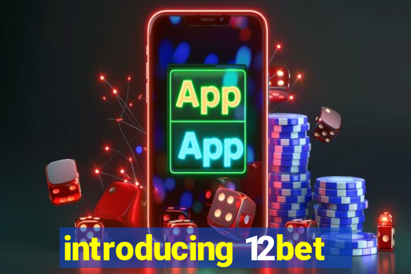 introducing 12bet