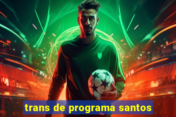 trans de programa santos