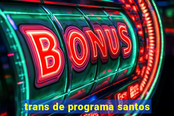 trans de programa santos