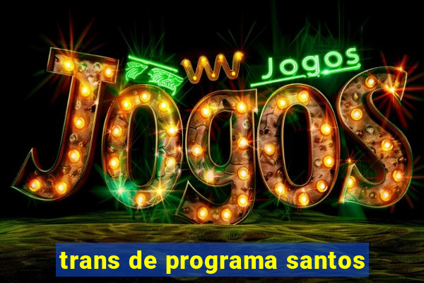 trans de programa santos