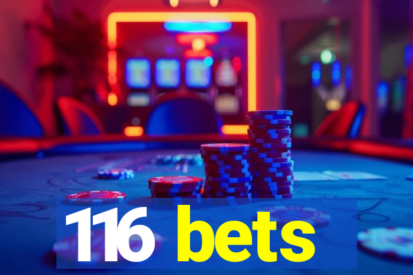 116 bets