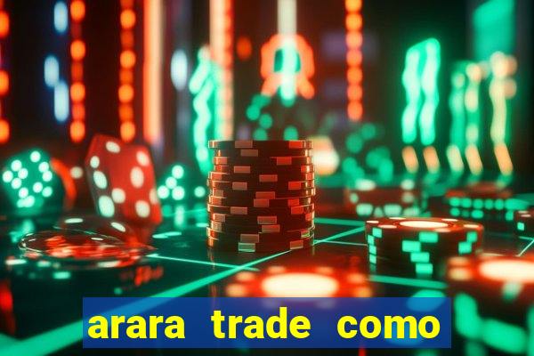 arara trade como ganhar dinheiro