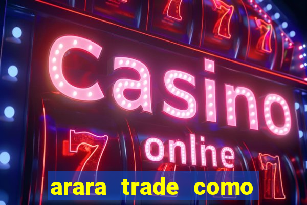 arara trade como ganhar dinheiro