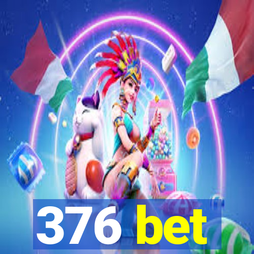 376 bet