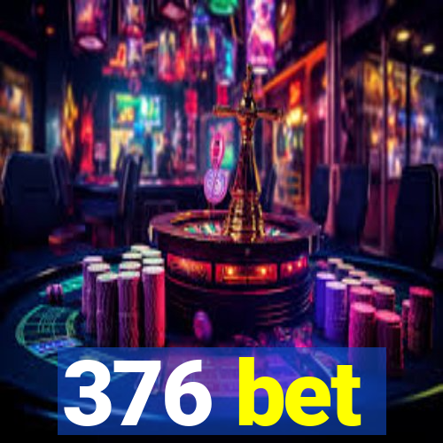 376 bet