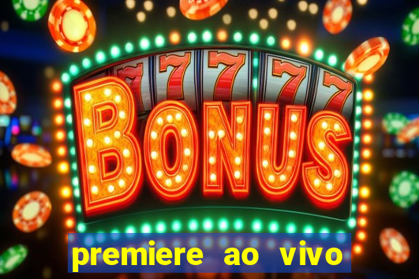 premiere ao vivo hoje gratis