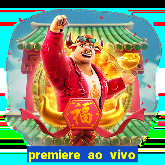 premiere ao vivo hoje gratis