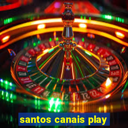 santos canais play