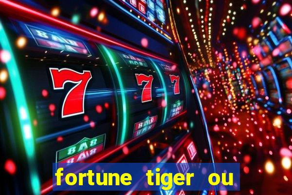 fortune tiger ou fortune ox