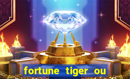 fortune tiger ou fortune ox