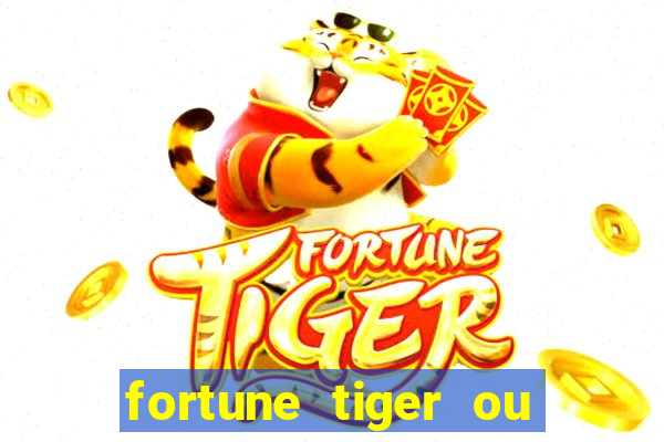 fortune tiger ou fortune ox