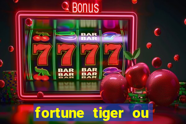 fortune tiger ou fortune ox