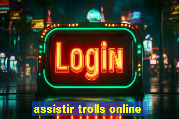 assistir trolls online