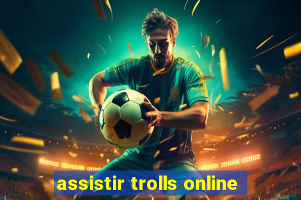 assistir trolls online