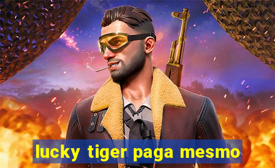 lucky tiger paga mesmo