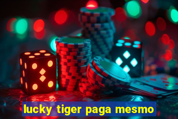 lucky tiger paga mesmo