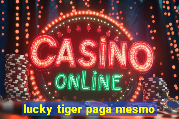 lucky tiger paga mesmo