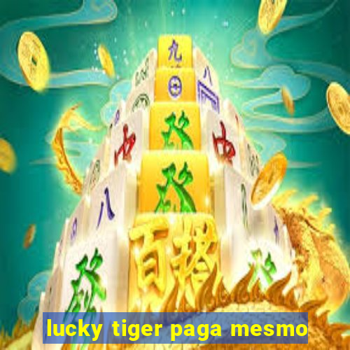 lucky tiger paga mesmo