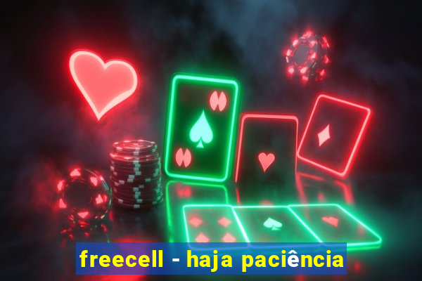 freecell - haja paciência