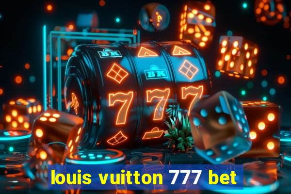 louis vuitton 777 bet