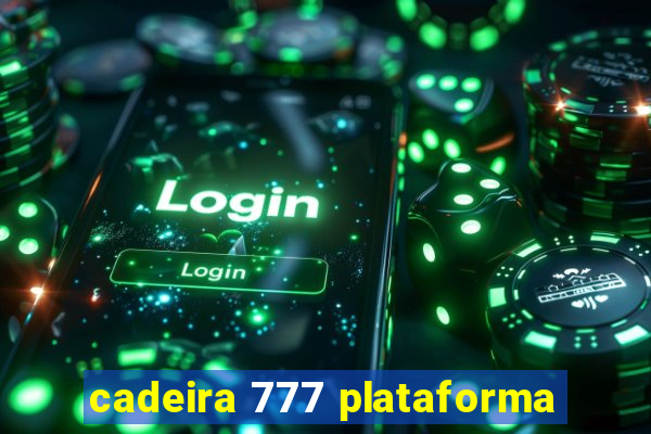 cadeira 777 plataforma