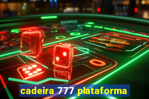 cadeira 777 plataforma