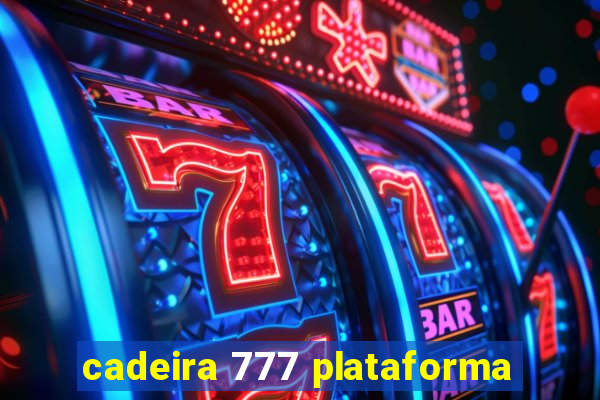 cadeira 777 plataforma