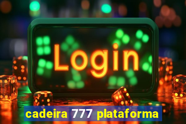 cadeira 777 plataforma