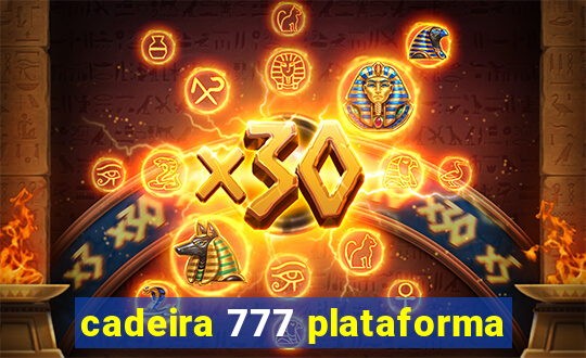 cadeira 777 plataforma