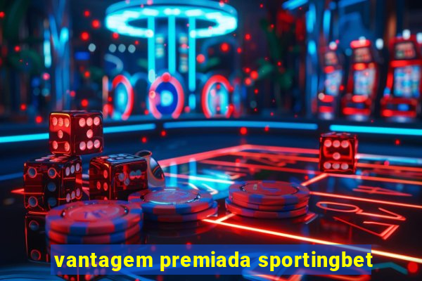 vantagem premiada sportingbet