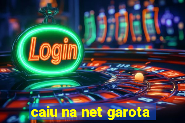 caiu na net garota