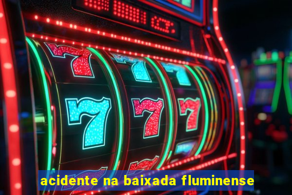 acidente na baixada fluminense