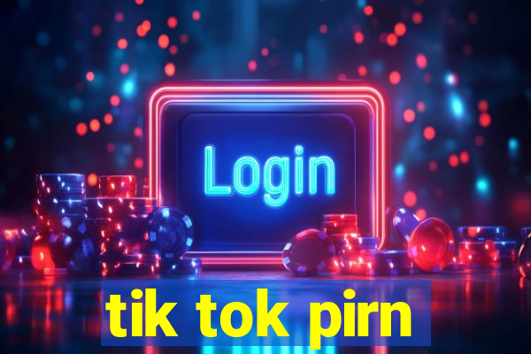 tik tok pirn